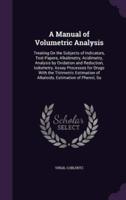 A Manual of Volumetric Analysis