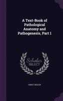 A Text-Book of Pathological Anatomy and Pathogenesis, Part 1