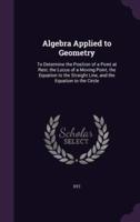 Algebra Applied to Geometry