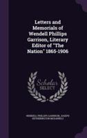 Letters and Memorials of Wendell Phillips Garrison, Literary Editor of "The Nation" 1865-1906