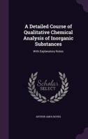 A Detailed Course of Qualitative Chemical Analysis of Inorganic Substances