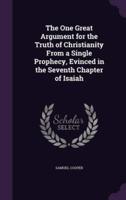 The One Great Argument for the Truth of Christianity From a Single Prophecy, Evinced in the Seventh Chapter of Isaiah