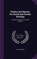 Psalms and Hymns, for Social and Private Worship