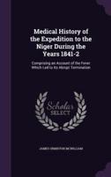 Medical History of the Expedition to the Niger During the Years 1841-2