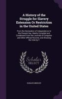 A History of the Struggle for Slavery Extension Or Restriction in the United States