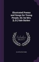 Illustrated Poems and Songs for Young People, Ed. By Mrs. [L.D.] Sale Barker