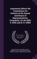 Arguments Before the Committees On Patents of the Senate and House of Representatives, Conjointly, On the Bills S. 6330 and H. R. 19853