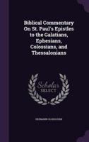 Biblical Commentary On St. Paul's Epistles to the Galatians, Ephesians, Colossians, and Thessalonians