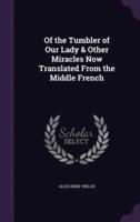 Of the Tumbler of Our Lady & Other Miracles Now Translated From the Middle French