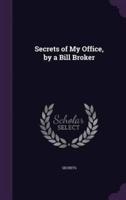 Secrets of My Office, by a Bill Broker