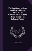 Further Observations On Fibrin Throm Bosis in the Glomerular and Other Renal Vessels in Bubonic Plague
