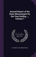Annual Report of the State Mineralogist for the Year Ending ..., Volume 7