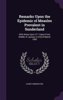 Remarks Upon the Epidemic of Measles Prevalent in Sunderland