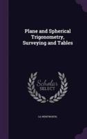 Plane and Spherical Trigonometry, Surveying and Tables