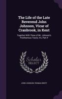 The Life of the Late Reverend John Johnson, Vicar of Cranbrook, in Kent