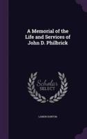 A Memorial of the Life and Services of John D. Philbrick