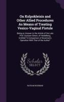 On Kolpokleisis and Other Allied Procedures As Means of Treating Vesico-Vaginal Fistule