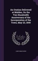 An Oration Delivered at Malden, On the Two Hundredth Anniversary of the Incorporation of the Town, May 23, 1849