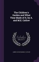 The Children's Garden and What They Made of It, by A. And M.E. Catlow