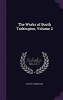 The Works of Booth Tarkington, Volume 2