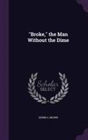 Broke, the Man Without the Dime