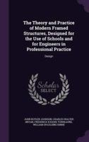 The Theory and Practice of Modern Framed Structures, Designed for the Use of Schools and for Engineers in Professional Practice