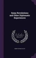 Some Revolutions and Other Diplomatic Experiences