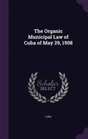 The Organic Municipal Law of Cuba of May 29, 1908