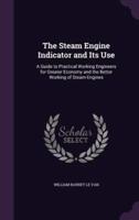 The Steam Engine Indicator and Its Use