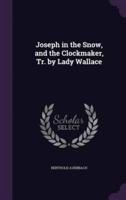 Joseph in the Snow, and the Clockmaker, Tr. By Lady Wallace