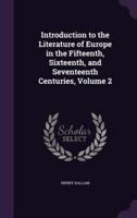 Introduction to the Literature of Europe in the Fifteenth, Sixteenth, and Seventeenth Centuries, Volume 2