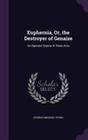 Euphernia, Or, the Destroyer of Genaize