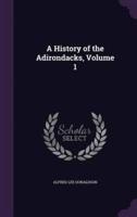 A History of the Adirondacks, Volume 1