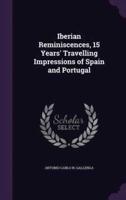 Iberian Reminiscences, 15 Years' Travelling Impressions of Spain and Portugal