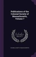 Publications of the Colonial Society of Massachusetts, Volume 7