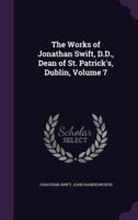 The Works of Jonathan Swift, D.D., Dean of St. Patrick's, Dublin, Volume 7