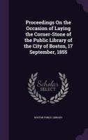 Proceedings On the Occasion of Laying the Corner-Stone of the Public Library of the City of Boston, 17 September, 1855