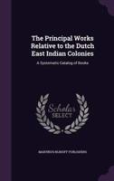 The Principal Works Relative to the Dutch East Indian Colonies