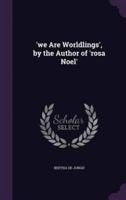 'We Are Worldlings', by the Author of 'Rosa Noel'