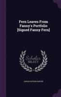 Fern Leaves From Fanny's Portfolio [Signed Fanny Fern]