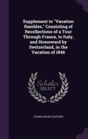 Supplement to "Vacation Rambles," Consisting of Recollections of a Tour Through France, to Italy, and Homeward by Switzerland, in the Vacation of 1846