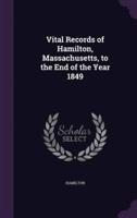 Vital Records of Hamilton, Massachusetts, to the End of the Year 1849
