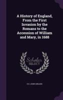 A History of England, From the First Invasion by the Romans to the Accession of William and Mary, in 1688