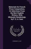 Materials for French Prose Composition, Or Selections From the Best English Writers, With Idiomatic Renderings, by F. E. A. Gasc