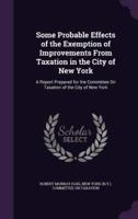 Some Probable Effects of the Exemption of Improvements From Taxation in the City of New York