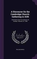A Discourse On the Cambridge Church-Gathering in 1636