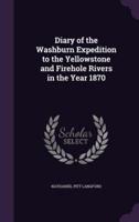 Diary of the Washburn Expedition to the Yellowstone and Firehole Rivers in the Year 1870