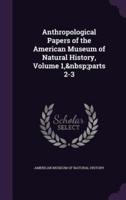 Anthropological Papers of the American Museum of Natural History, Volume 1, Parts 2-3