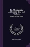 First Lessons in Arithmetic, Oral and Written