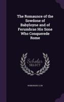 The Romaunce of the Sowdone of Babyloyne and of Ferumbras His Sone Who Conquerede Rome